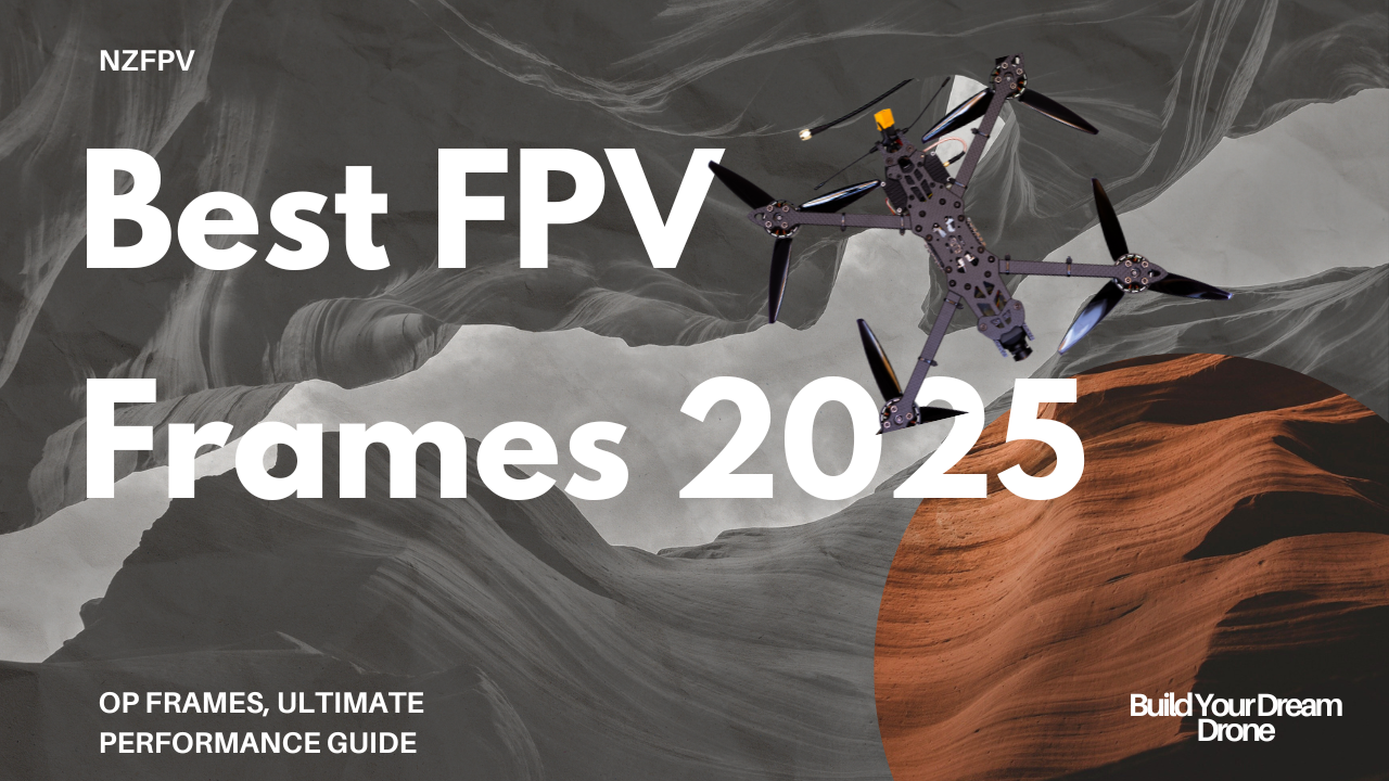 Best FPV Drone Frames for 2025: Ultimate Guide